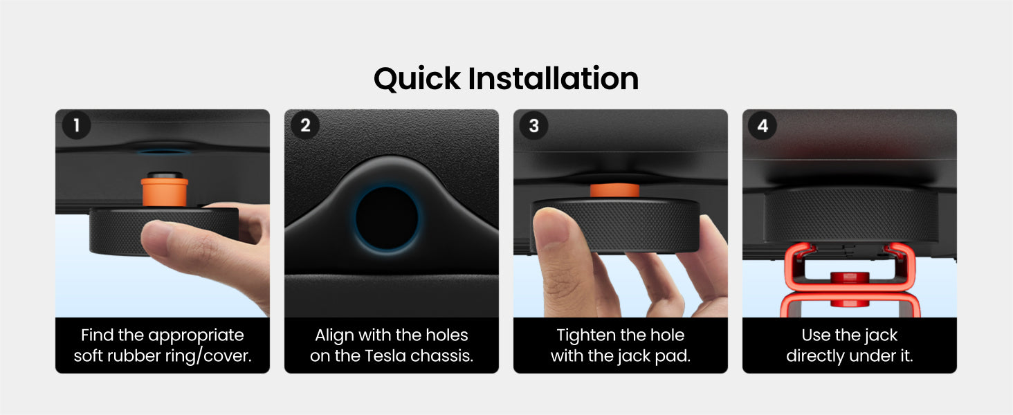 Quick Installation
Find the appropriate soft rubber ring/cover.
Align with the holes on the Tesla chassis.
Tighten the hole with the jack pad.
Use the jack directly under it.